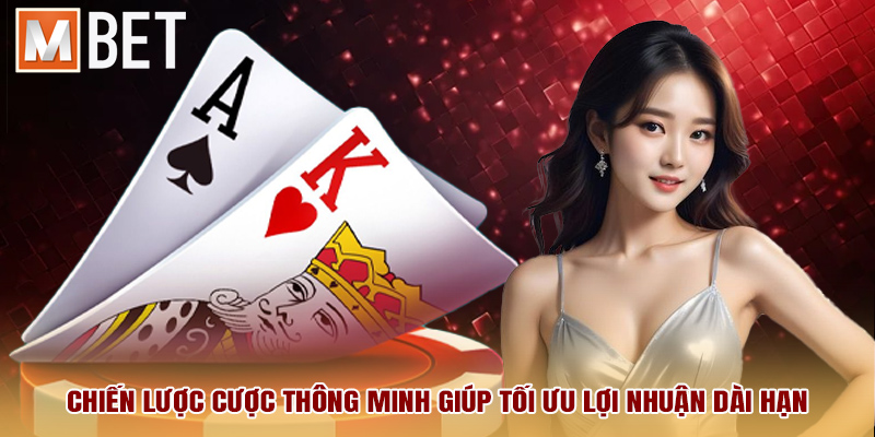 Chiến lược cược thông minh giúp tối ưu lợi nhuận dài hạn