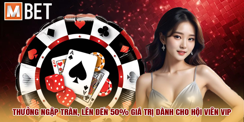 Thưởng ngập tràn, lên đến 50% giá trị dành cho hội viên VIP